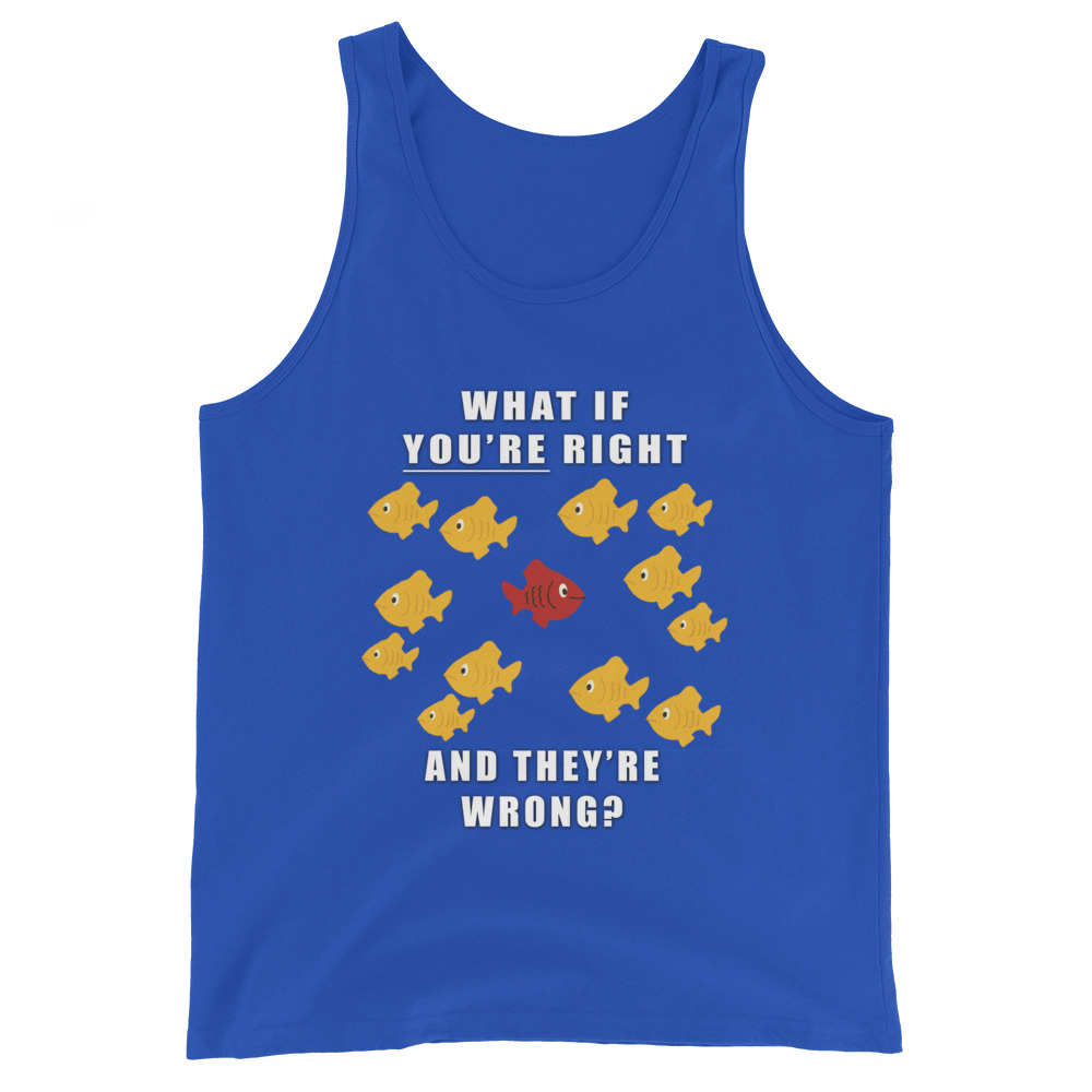 What if you’re right and they’re wrong? Men's Tank Top
