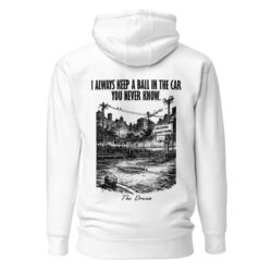 I always keep a ball in the car Hoodie