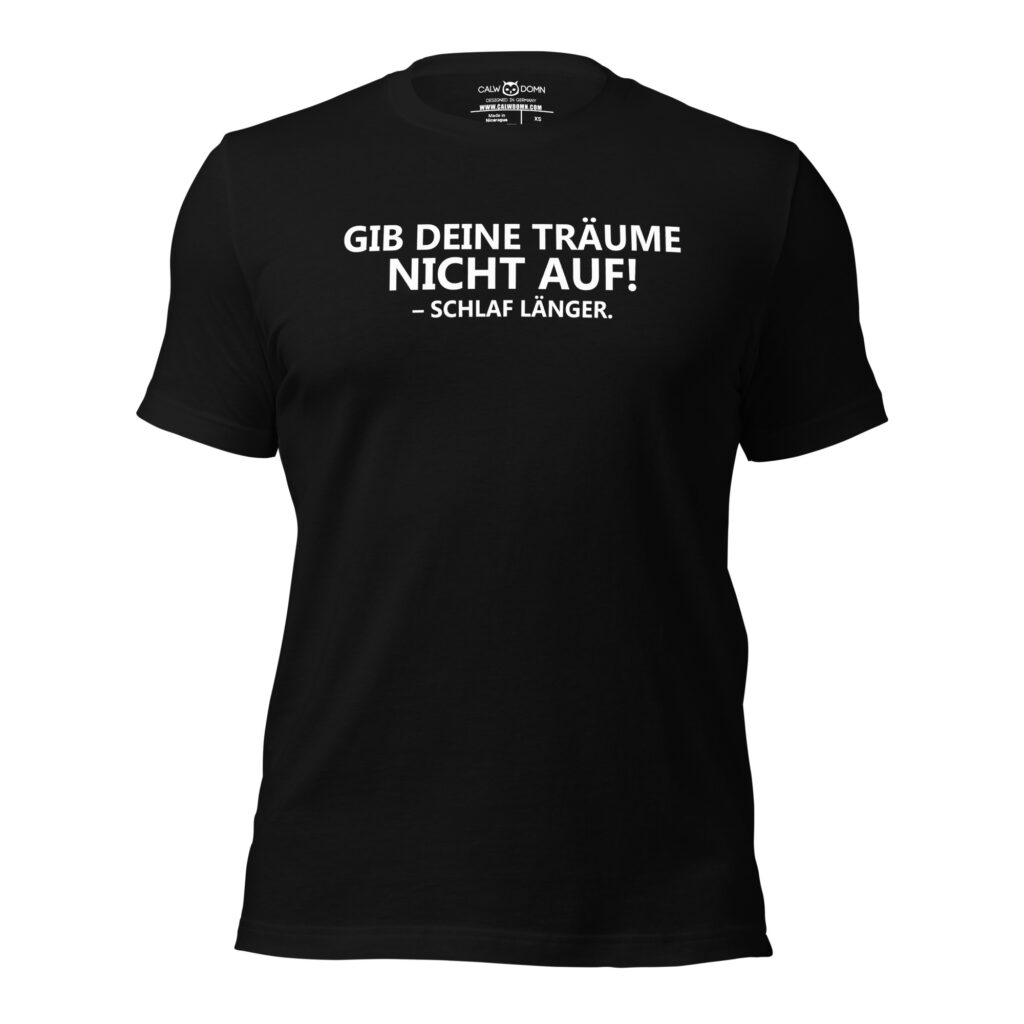 Gib deine Träume nicht auf – schlaf länger T-Shirt