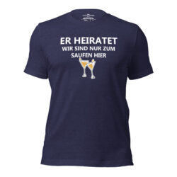 Er heiratet – Wir sind nur zum Saufen hier.